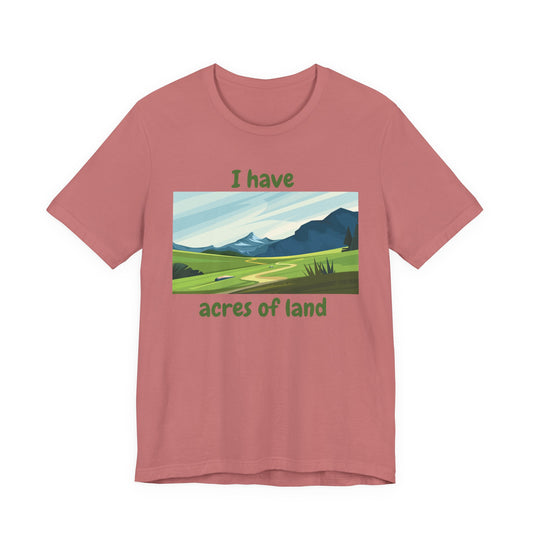 "I Have Acres of Land" - Unisex Jersey Short Sleeve Tee