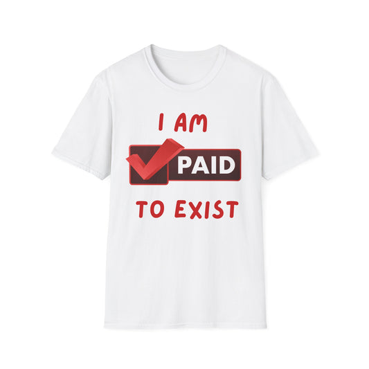 "I Am Paid to Exist" Unisex Softstyle T-Shirt