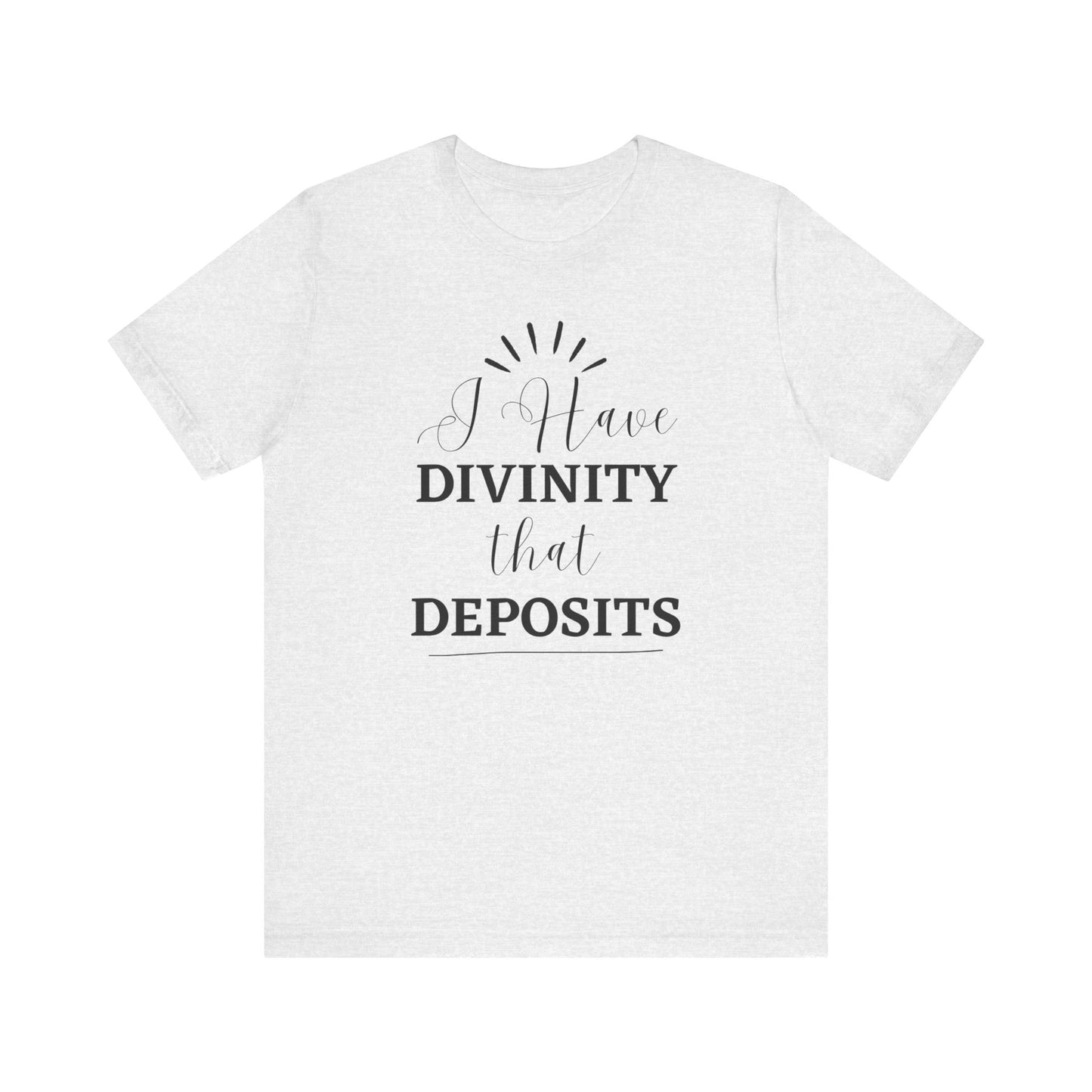 "I Have Divinity that Deposits" Tee, Motivational Shirt, Unisex Graphic Tee, Spiritual Apparel, Gift for Faith Lovers, Inspirational Shirt