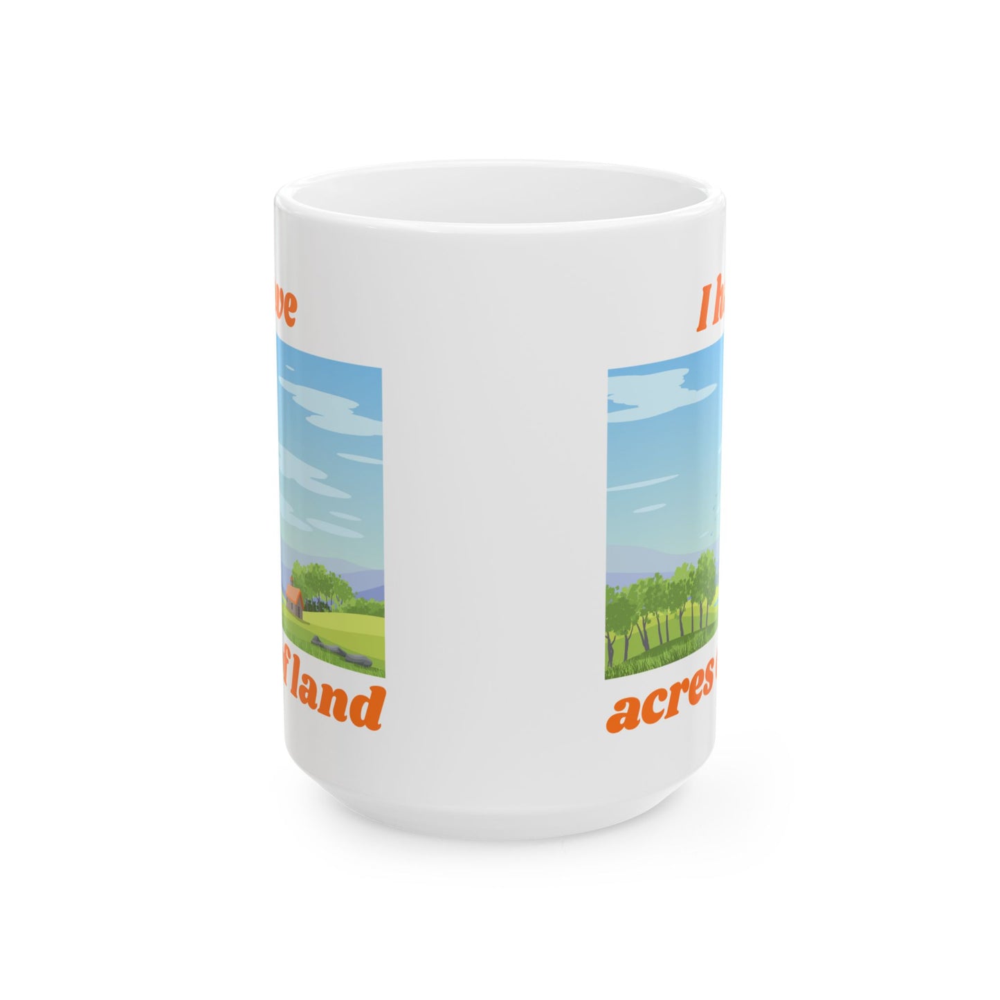 "I Have ACRES of land" #3 | Ceramic Mug with Nature Design, Perfect for Coffee Lovers,