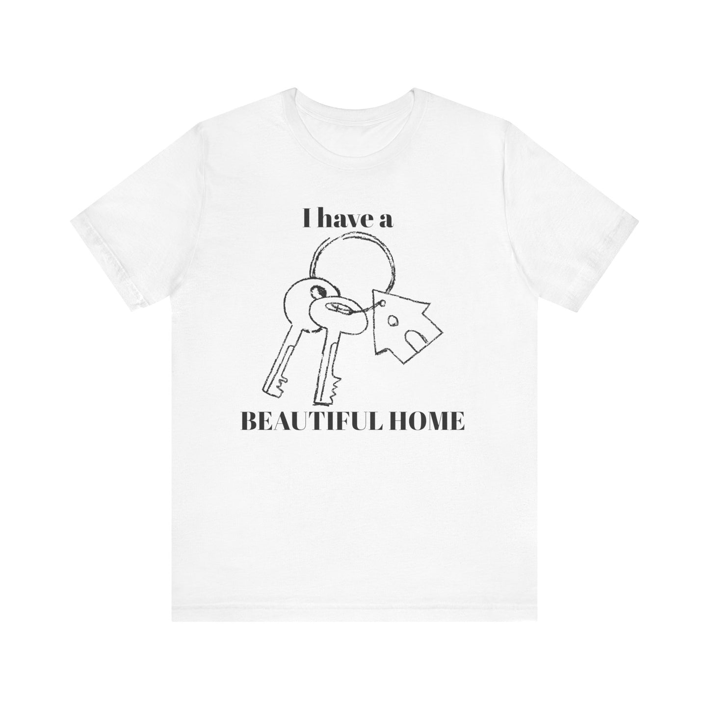 "I Have a Beautiful Home" -  Unisex Jersey Short Sleeve Tee