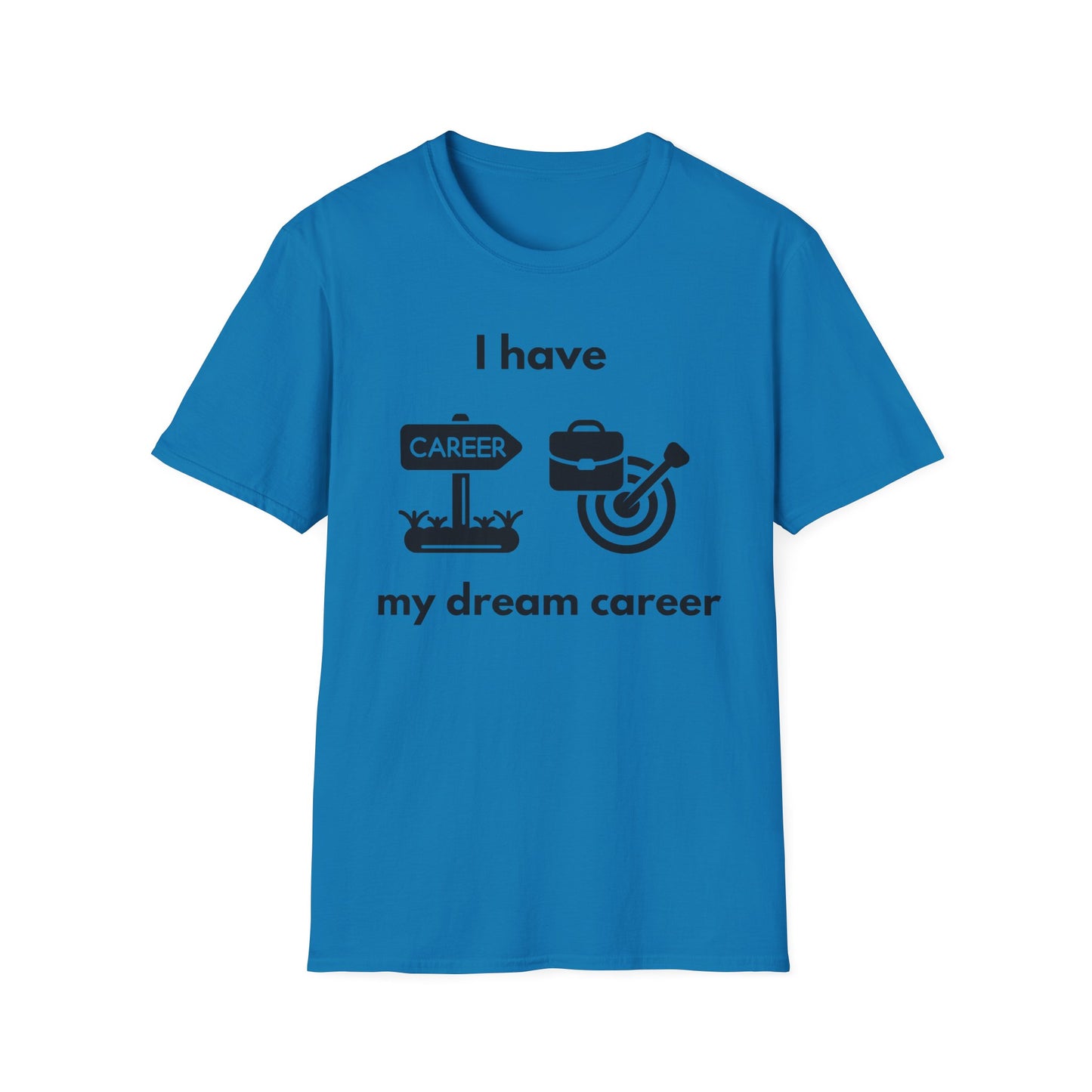 "I Have my Dream Career" -  Unisex Softstyle T-Shirt
