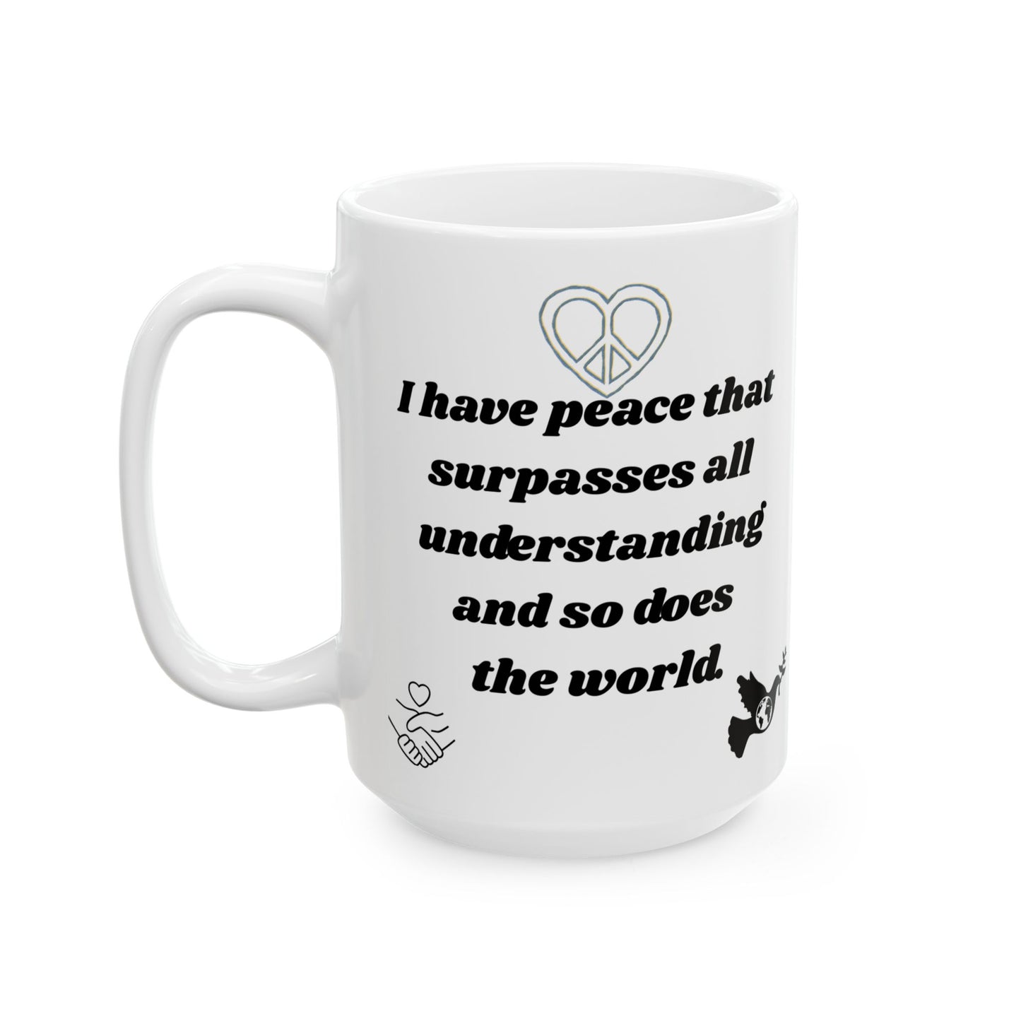 "I Have Peace & the World too" Ceramic Mug, (11oz, 15oz)