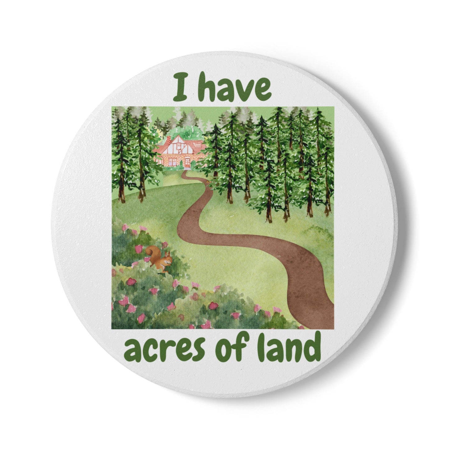 "I Have Acres of Land #2 (White) - Ceramic Coaster