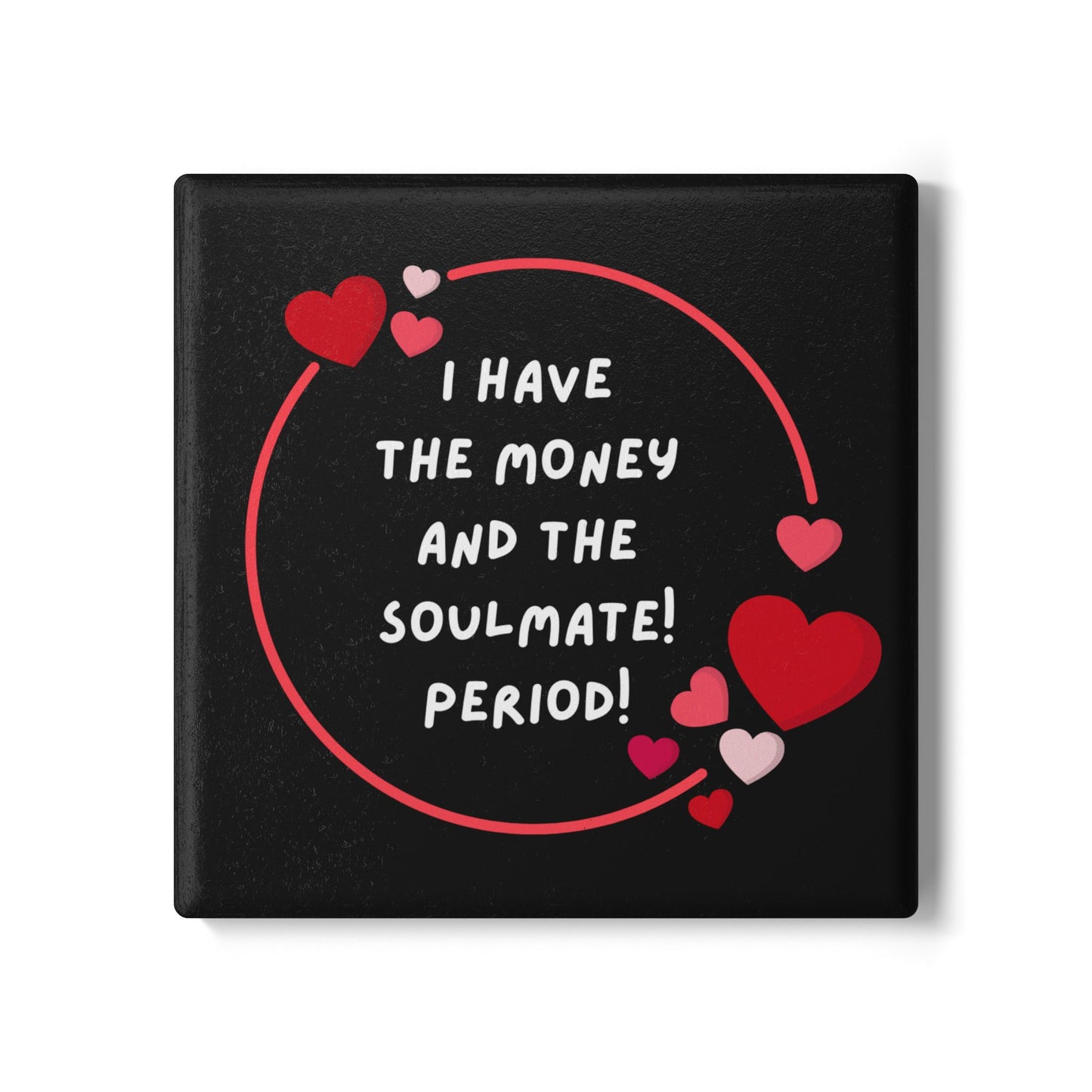 "I Have the Money and the Soulmate (BLACK) - Ceramic Coaster