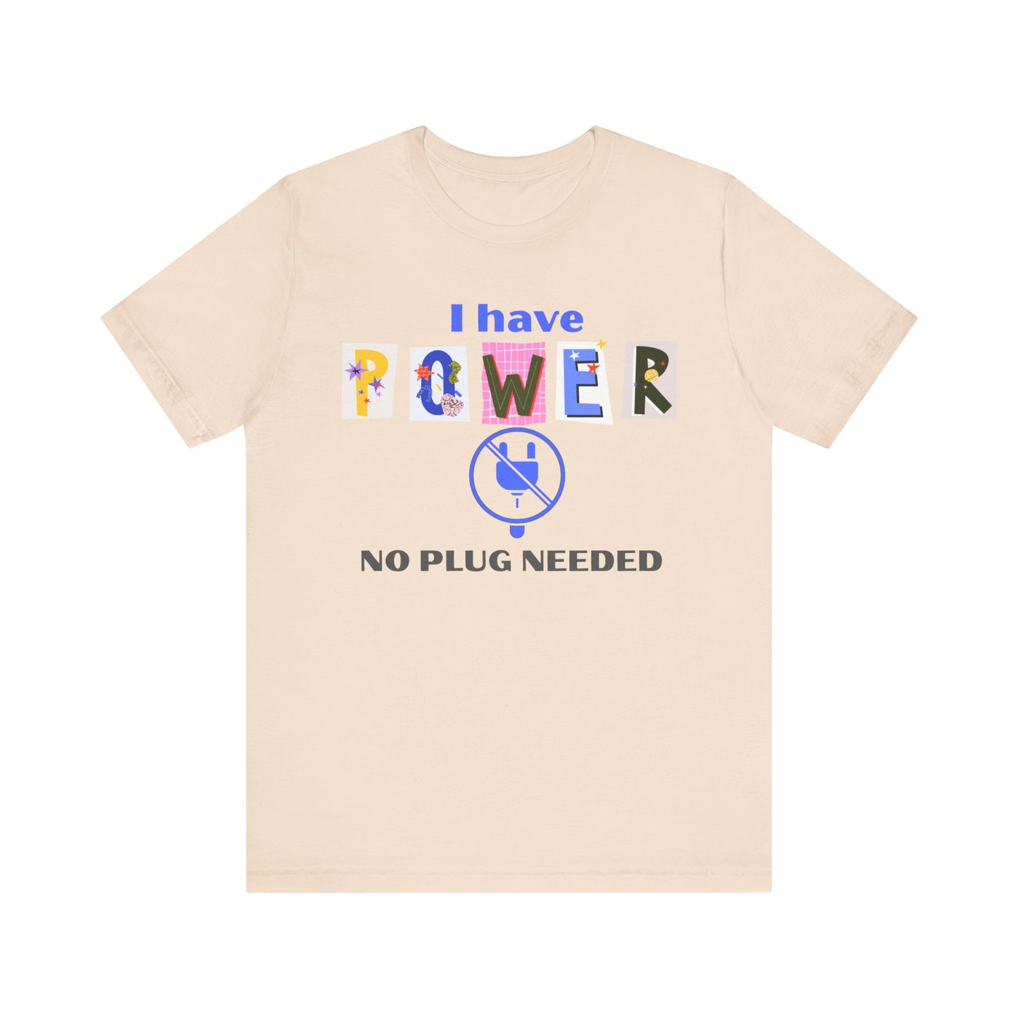 "I Have Power, No Plug Needed", Motivational Shirt, Gift for Empowerment, Positive Vibes, Everyday Wear