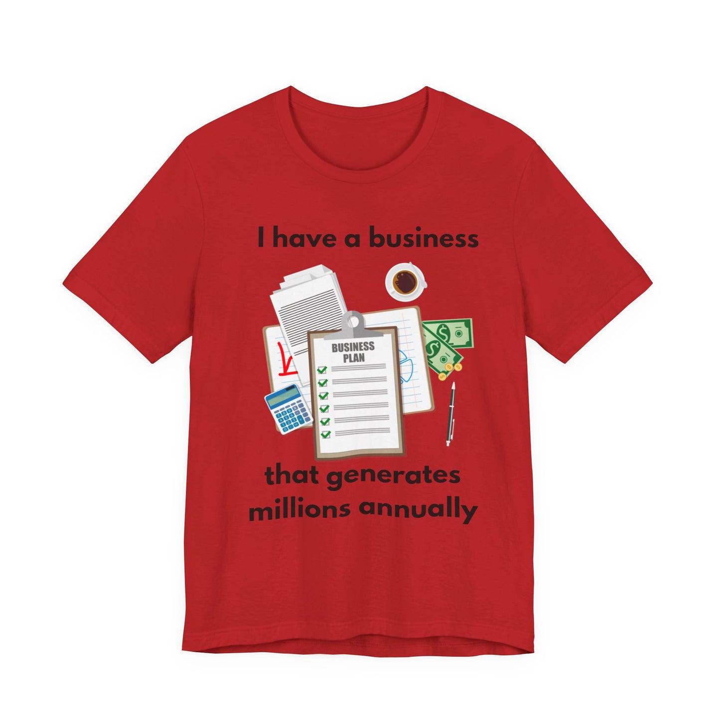 "I Have a Biz that Generates Millions Annually" - Unisex Jersey Short Sleeve Tee