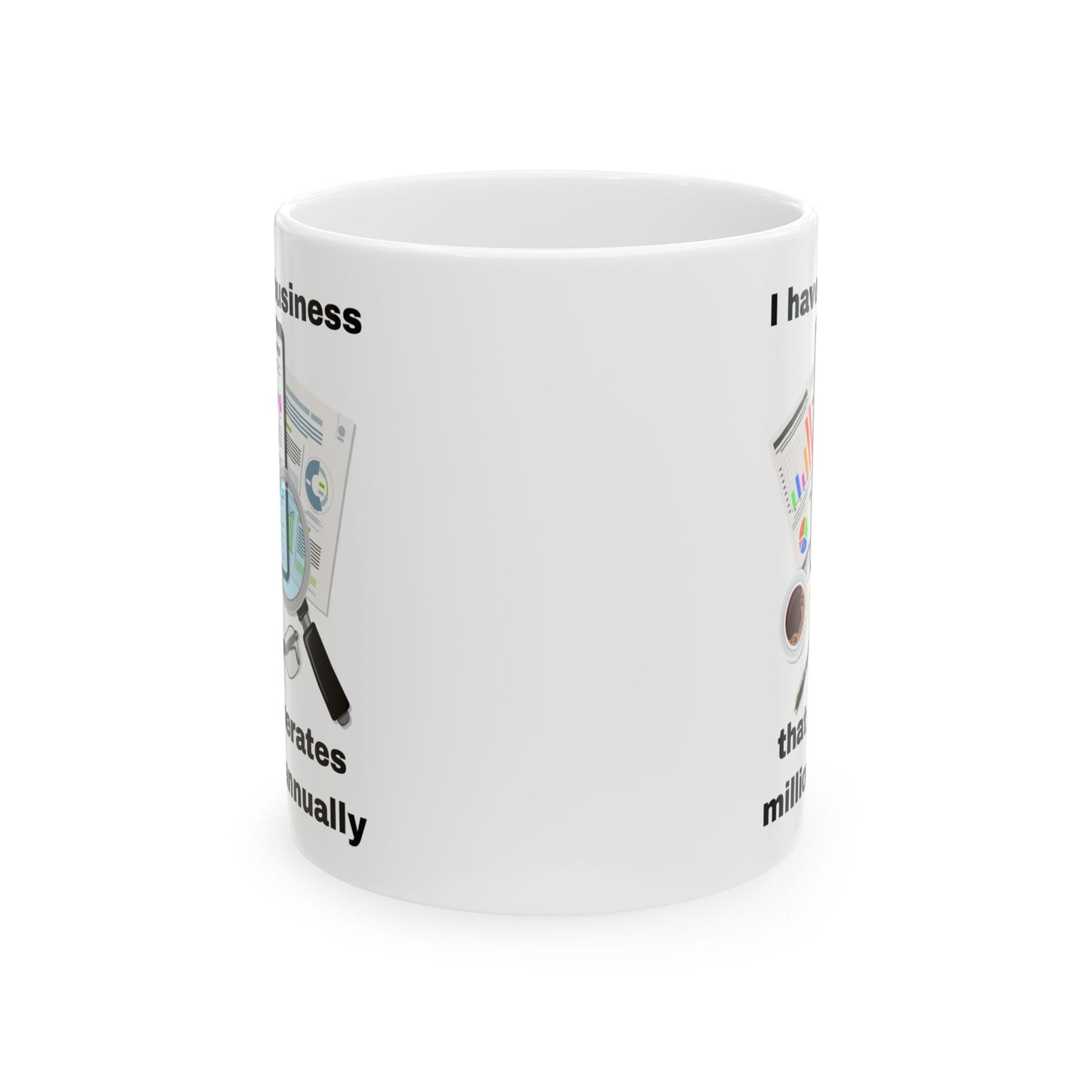 "I Have a Business that Generates Millions Annually" Design #2 Ceramic Mug - Perfect Gift for Entrepreneurs, Office Decor, Tea Lovers, Work from Home, Birthday Celebrations