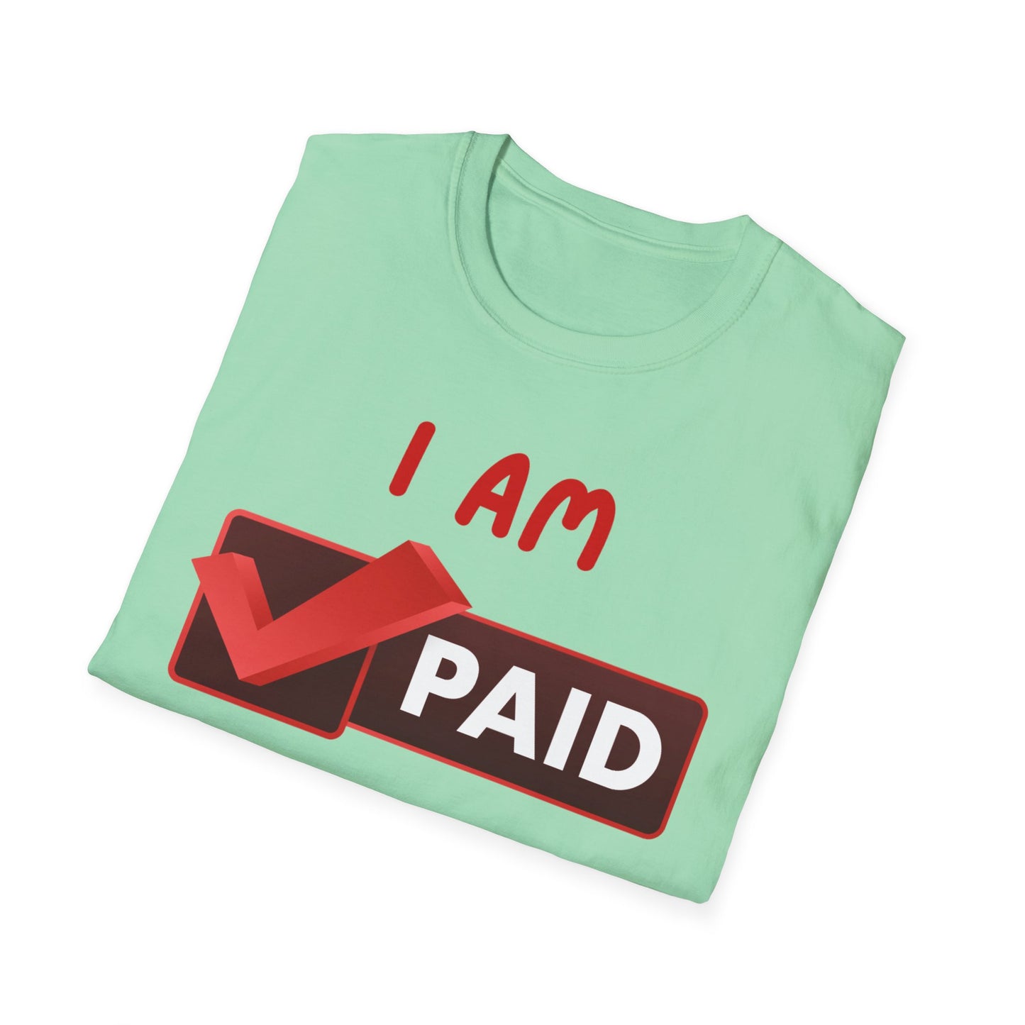 "I Am Paid to Exist" Unisex Softstyle T-Shirt