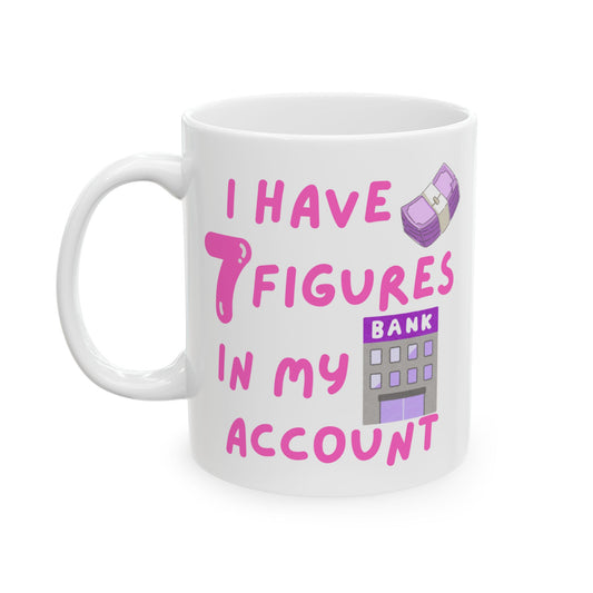"I Have 7 Figures in My Account" (Pink) | Ceramic Mug |  | Perfect Gift for Friends, Coffee Lovers, Office Collectibles, Holidays