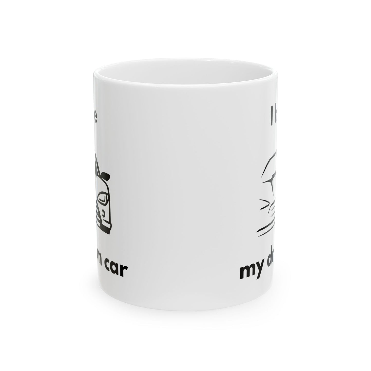 "I Have my Dream Car"  Ceramic Mug - 11oz & 15oz