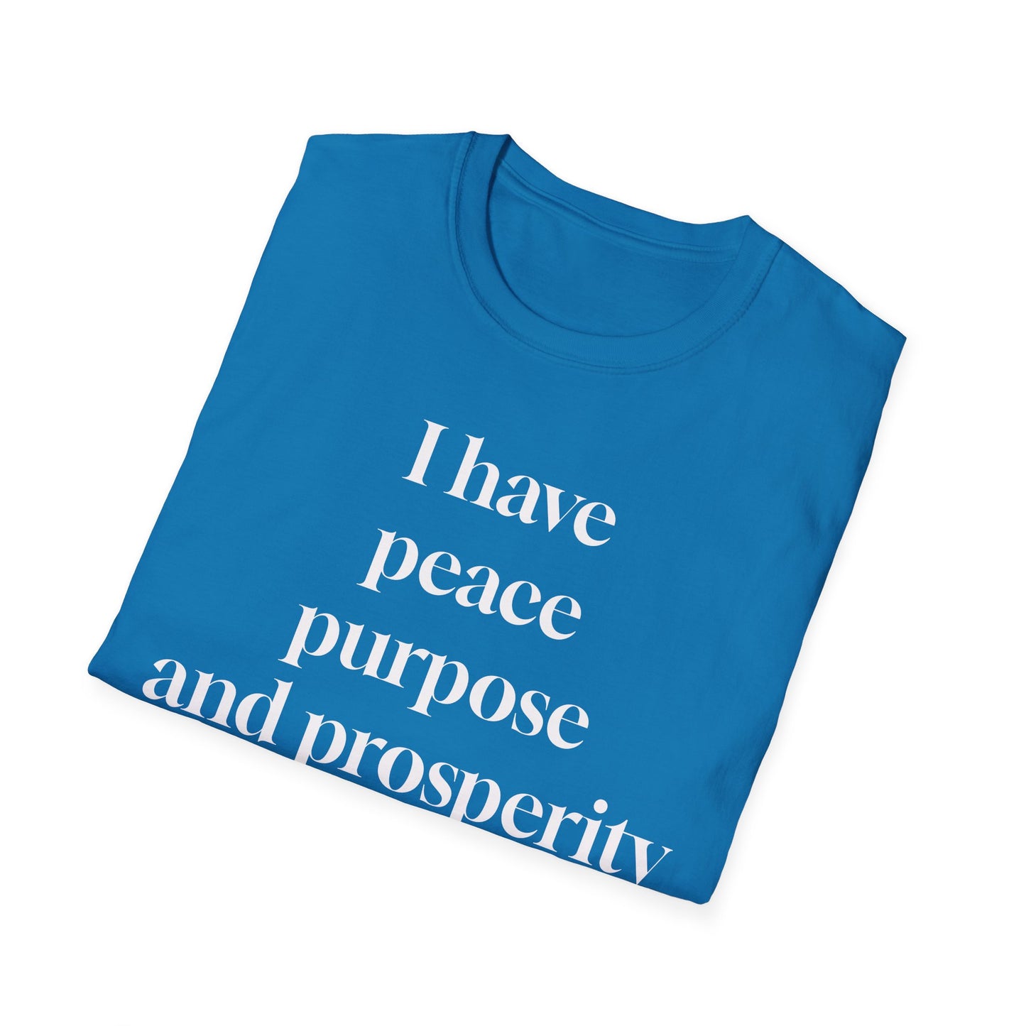 "I Have Peace, Purpose, and Prosperity" | Inspirational Unisex Softstyle T-Shirt