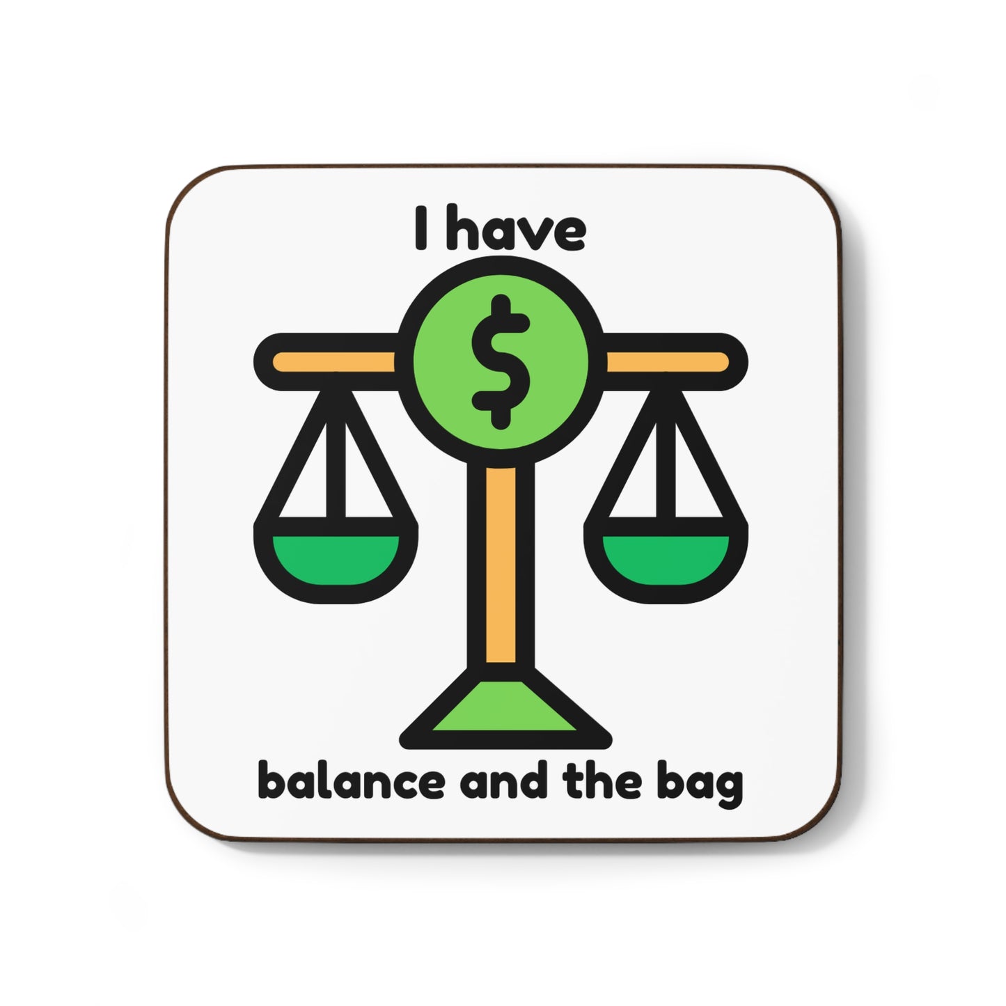 "I Have Balance and the Bag" -  Hardboard Back Coaster