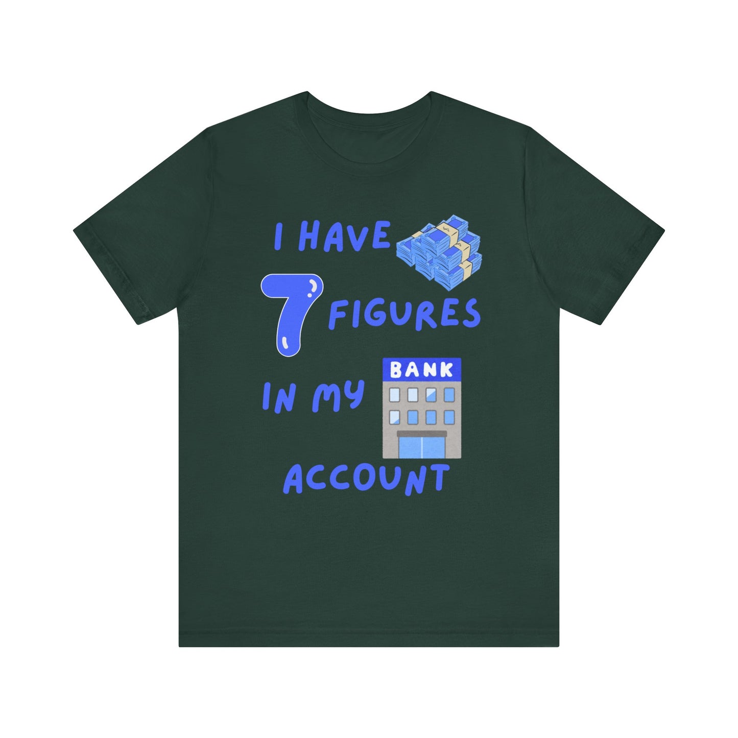 "I Have 7  Figures in my Bank Account" (Blue) - Unisex Jersey Short Sleeve Tee