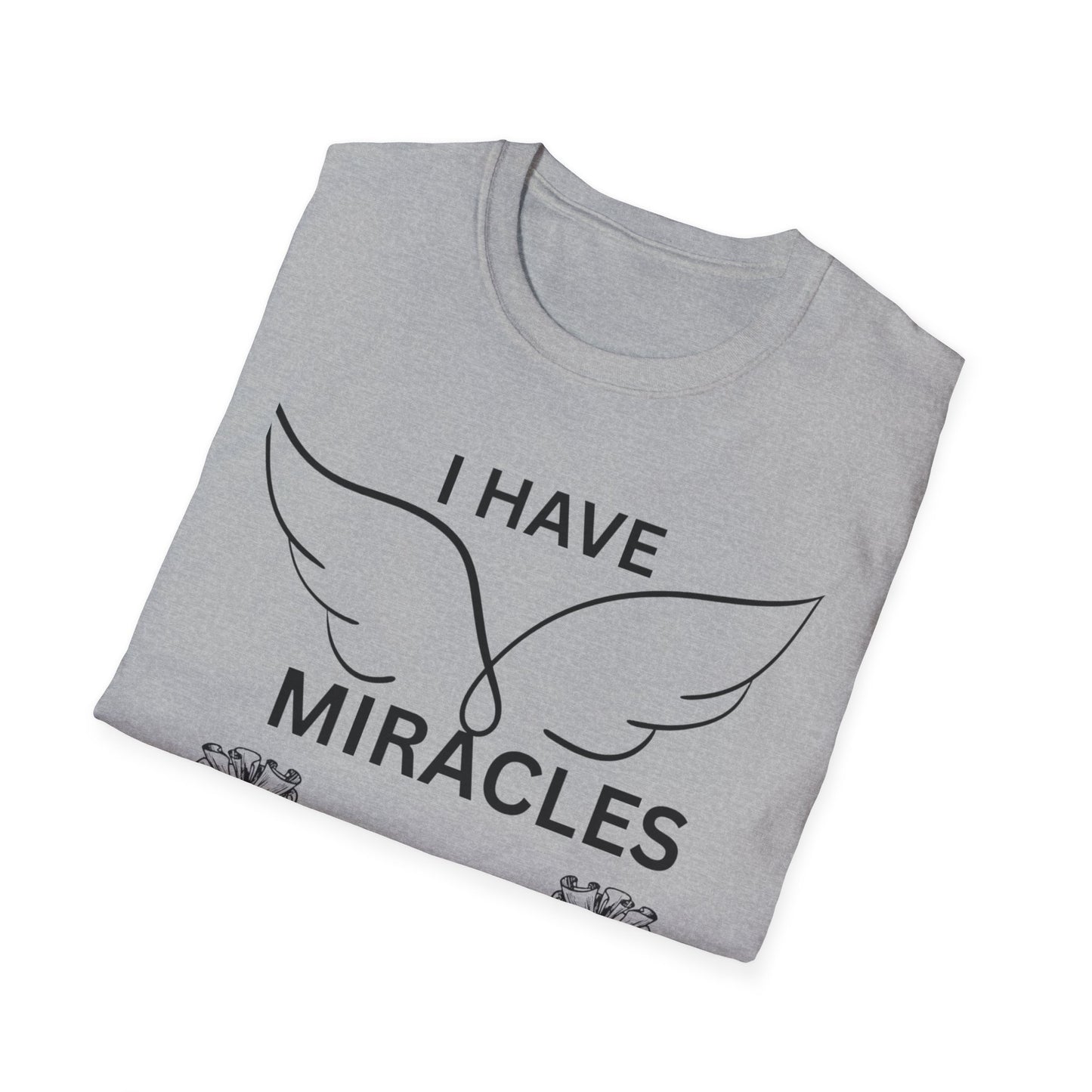 "I Have Miracles and Millions" | Inspirational Unisex Softstyle T-Shirt -