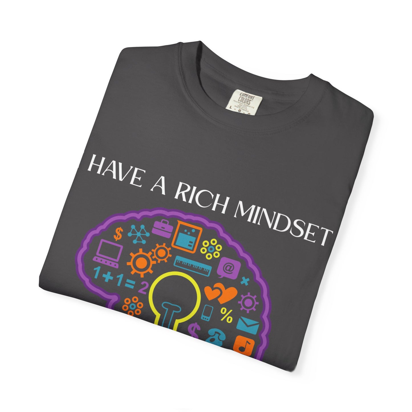 "I Have Rich Mindset" T-Shirt: Empowering Unisex Garment-Dyed Wear for Confidence and Style, Positive Vibes, Gift for Graduations, Motivational Apparel