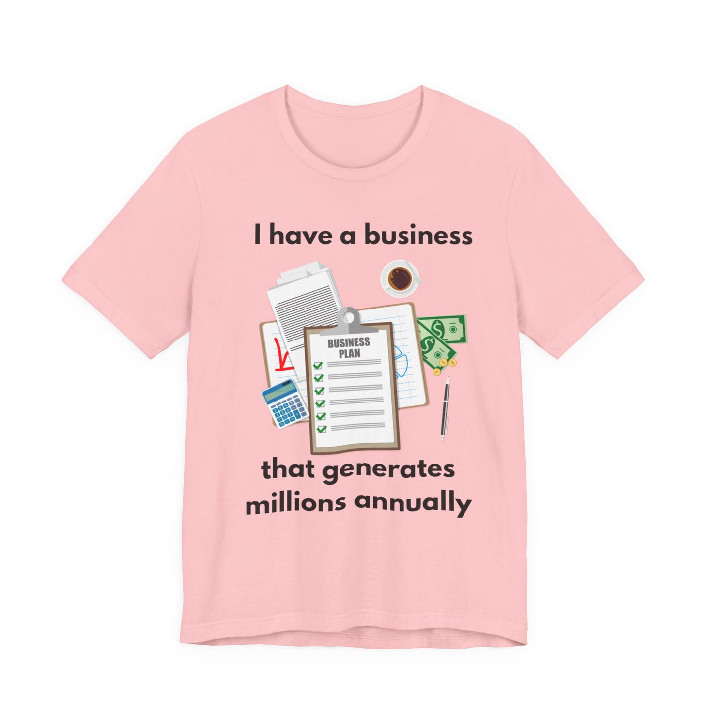 "I Have a Biz that Generates Millions Annually" - Unisex Jersey Short Sleeve Tee