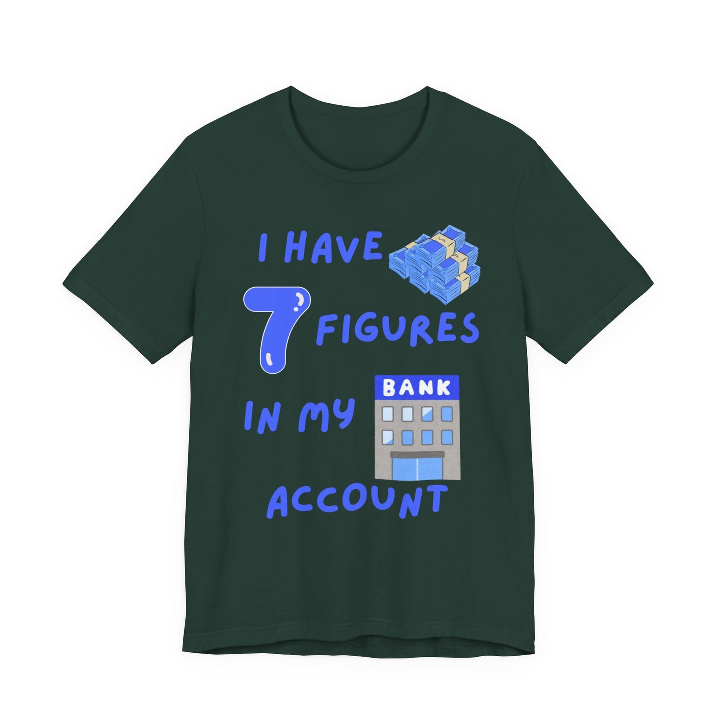 "I Have 7  Figures in my Bank Account" (Blue) - Unisex Jersey Short Sleeve Tee