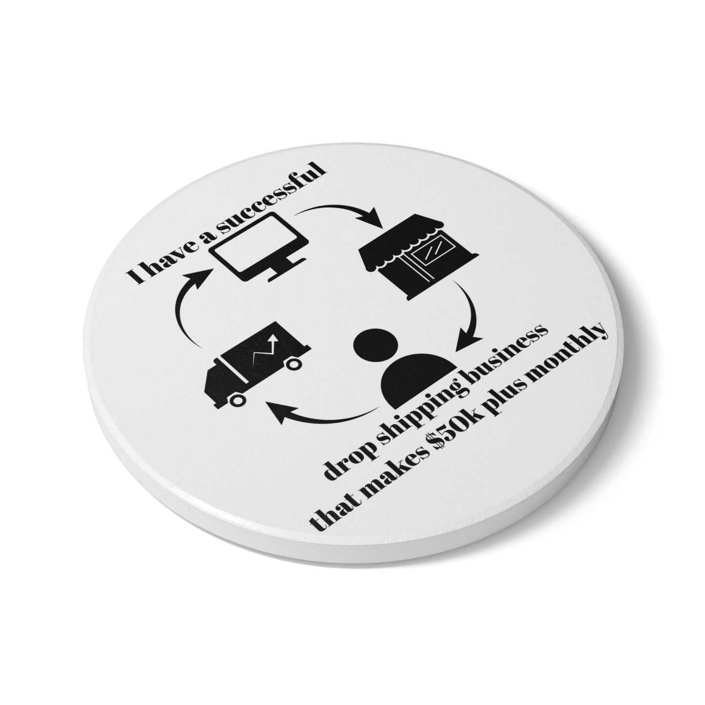"I Have 50k Drop Shipping Biz" (White) - Ceramic Coaster