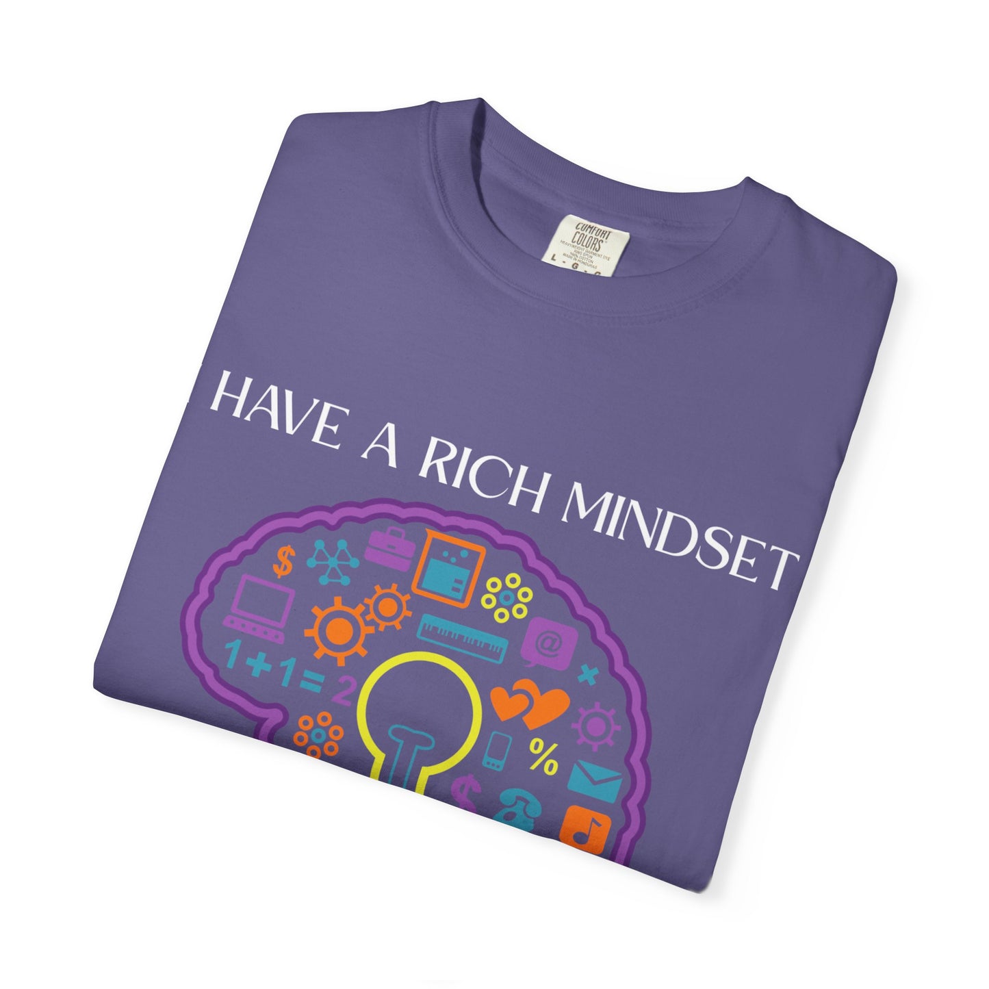 "I Have Rich Mindset" T-Shirt: Empowering Unisex Garment-Dyed Wear for Confidence and Style, Positive Vibes, Gift for Graduations, Motivational Apparel