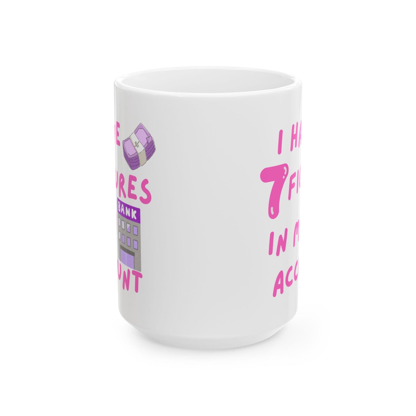 "I Have 7 Figures in My Account" (Pink) | Ceramic Mug |  | Perfect Gift for Friends, Coffee Lovers, Office Collectibles, Holidays
