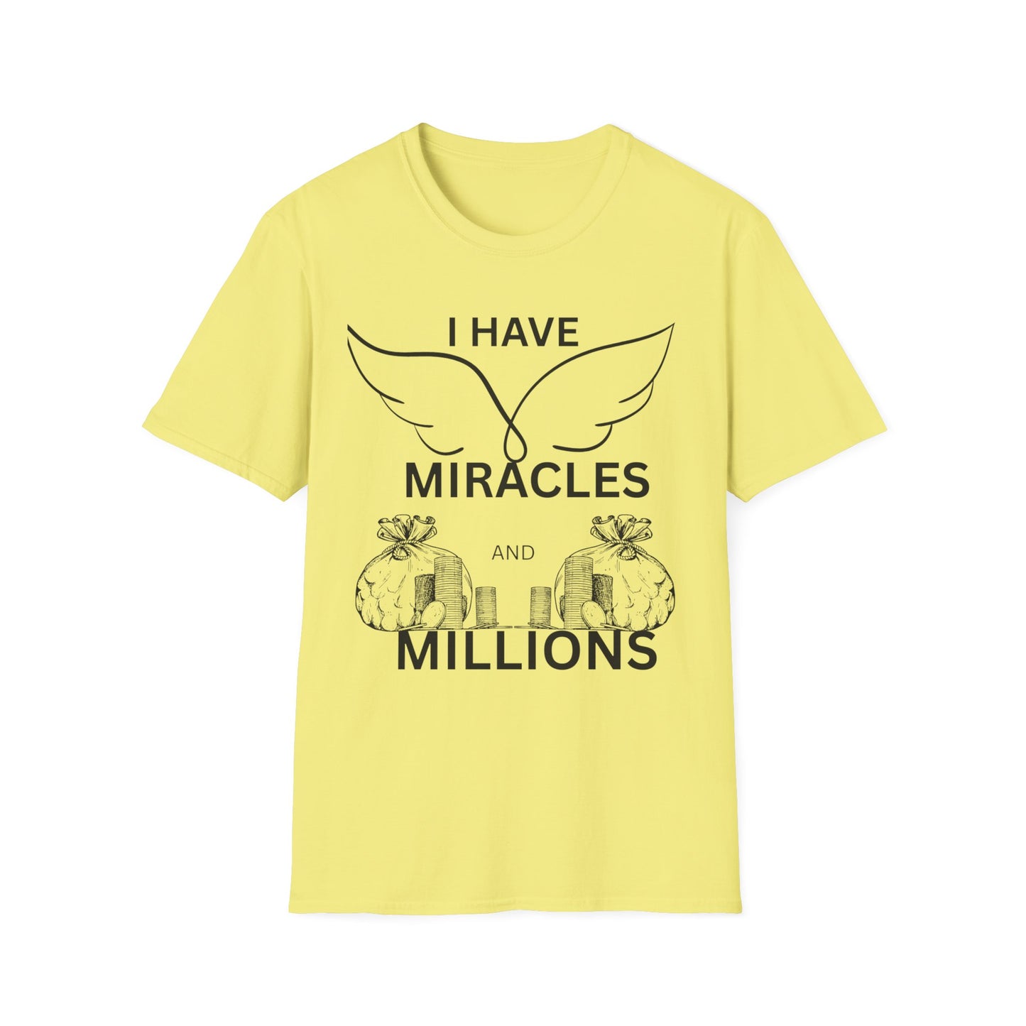"I Have Miracles and Millions" | Inspirational Unisex Softstyle T-Shirt -