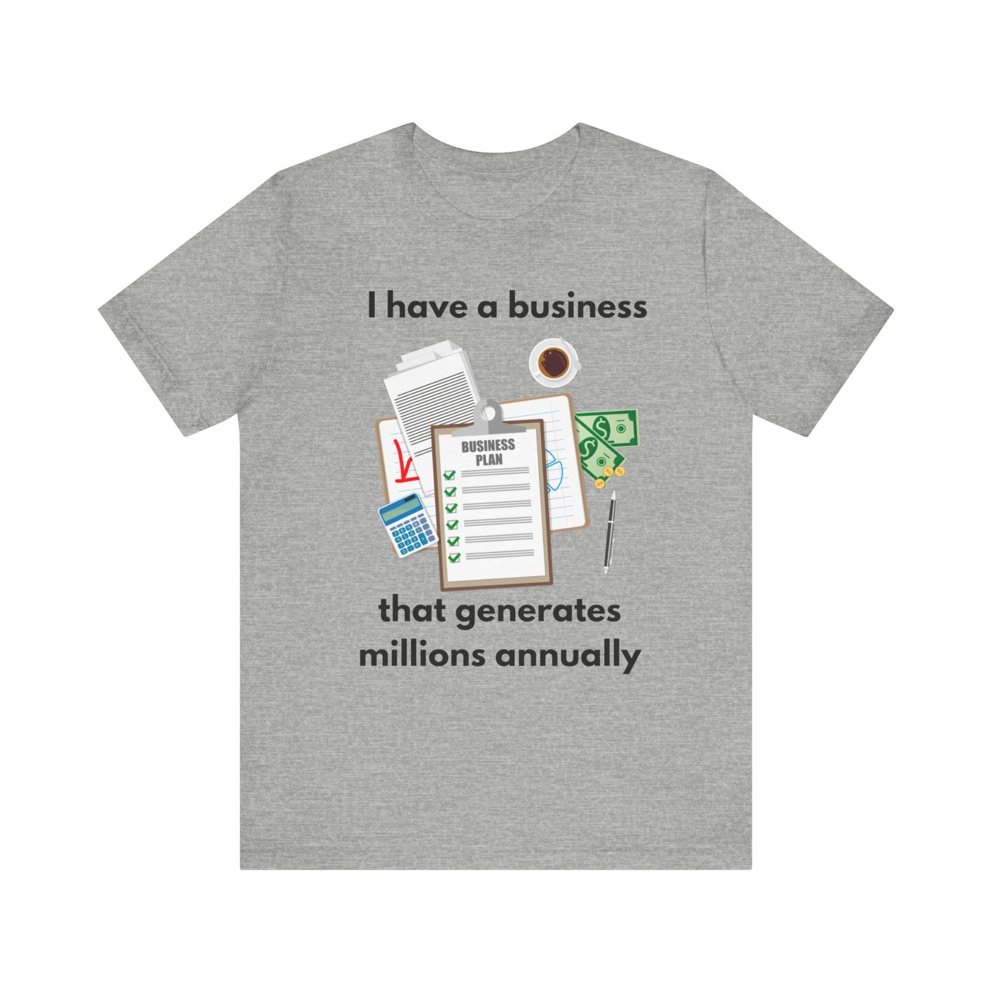 "I Have a Biz that Generates Millions Annually" - Unisex Jersey Short Sleeve Tee