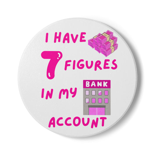 "I Have 7 Figures in my Bank Account" (White/Pink) - Ceramic Coaster