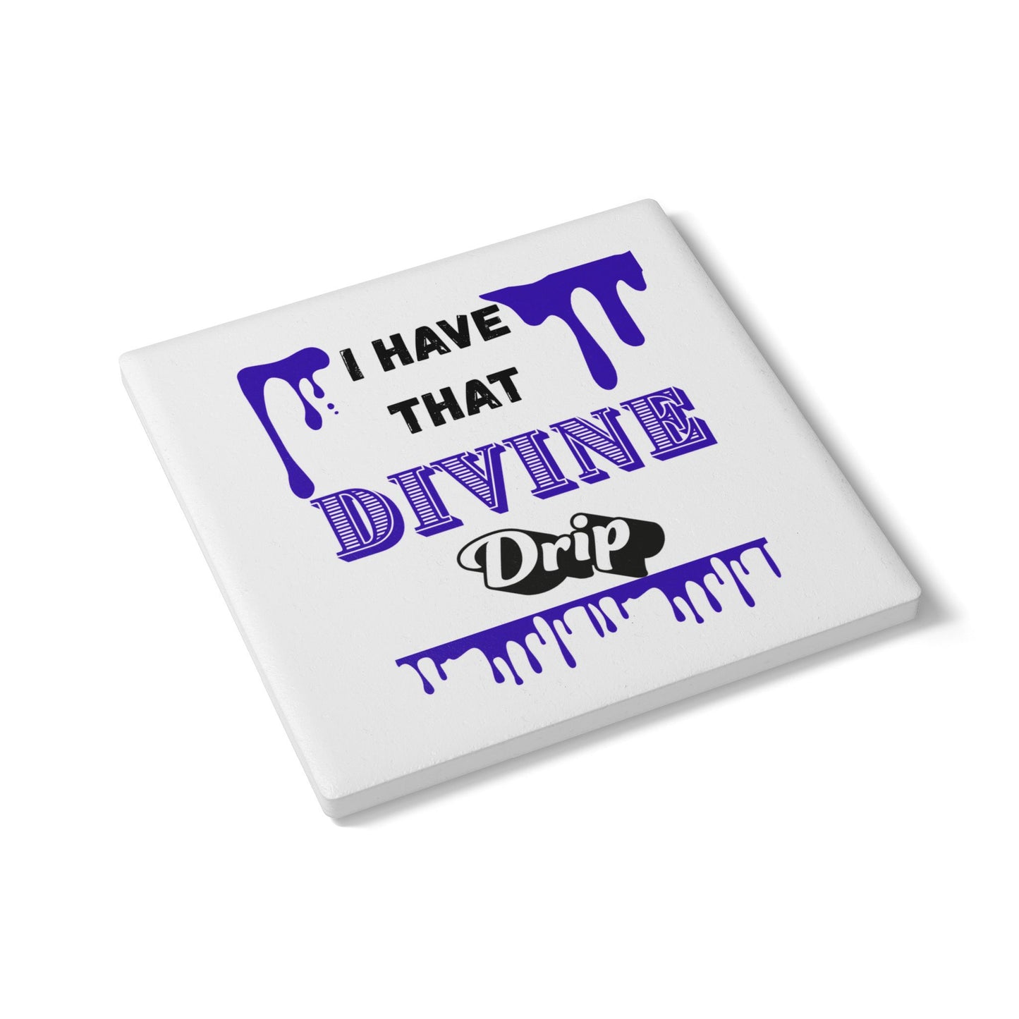 "I Have the Divine Drip" - Ceramic Coaster