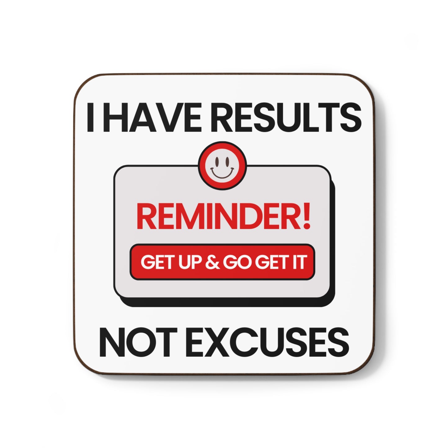 "I Have Results Not Excuses" - Hardboard Back Coaster