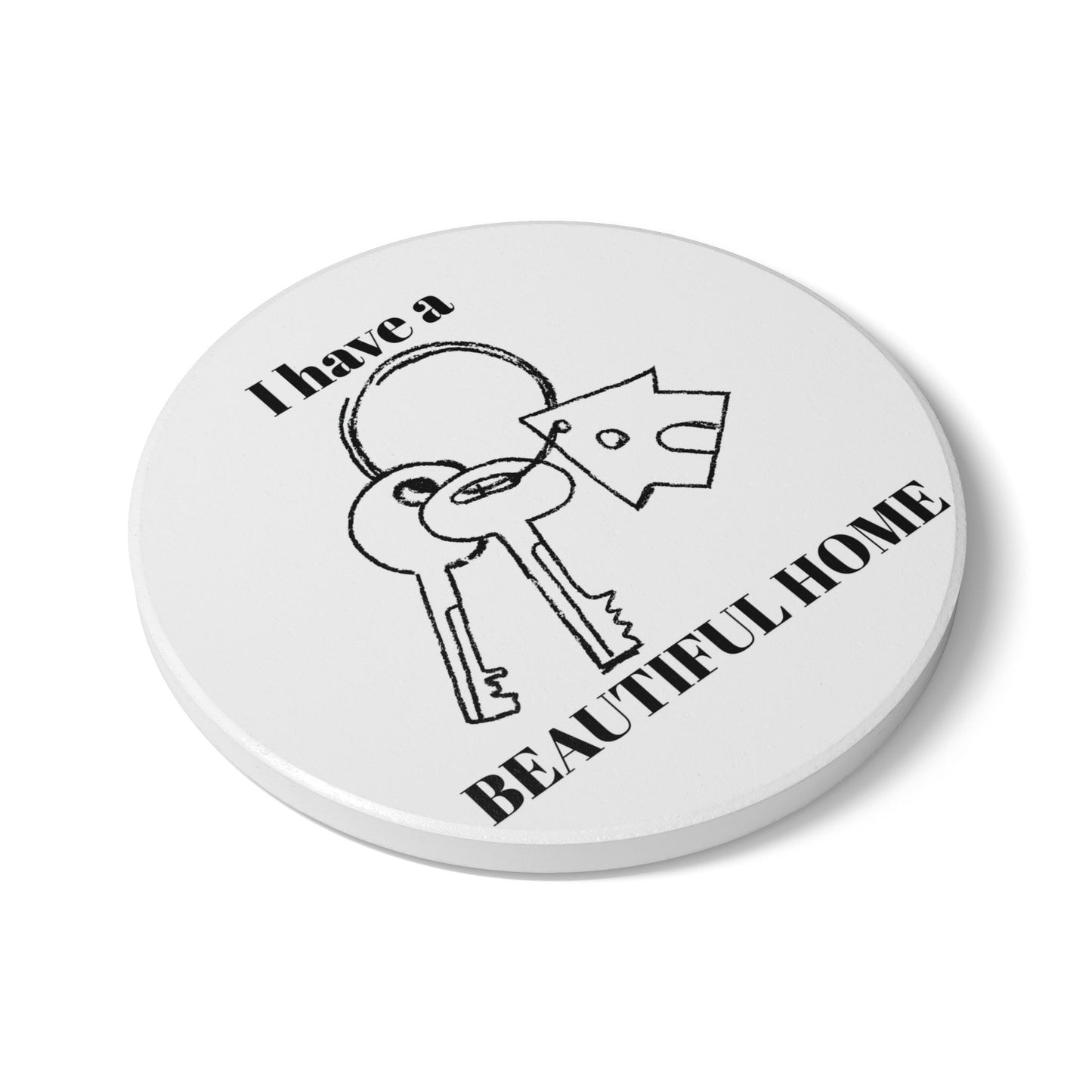 "I Have a Beautiful Home" - Ceramic Coaster