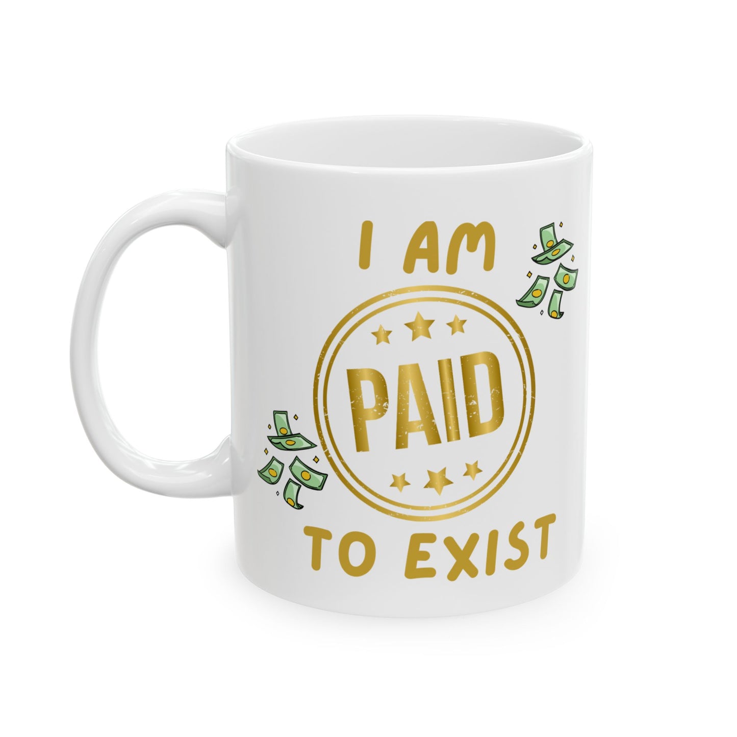 "I Am Paid To Exist" Design #2 - Ceramic Mug - 11oz & 15oz