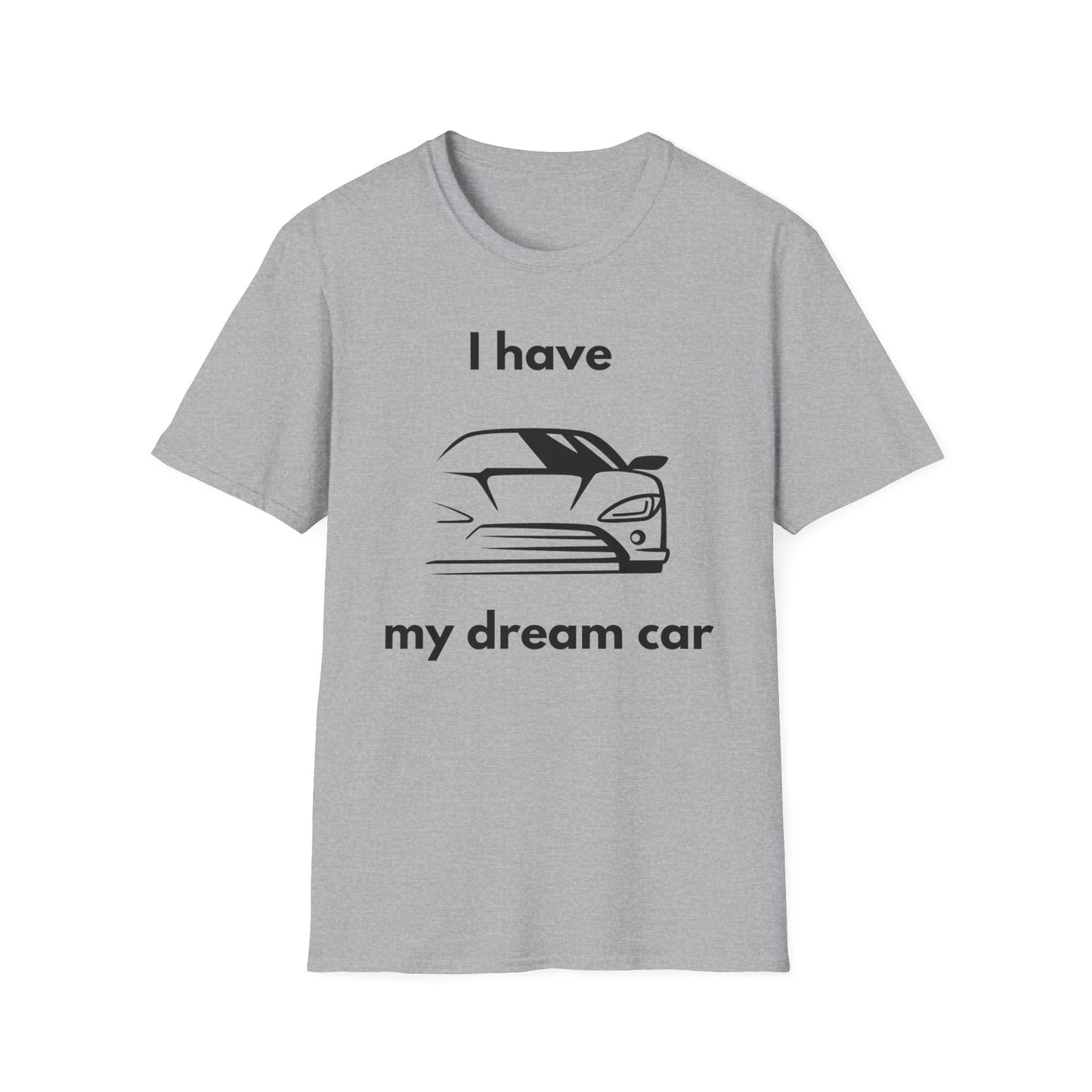 "I Have my Dream Car"  Unisex Softstyle T-Shirt - 'I Have My Dream Car'